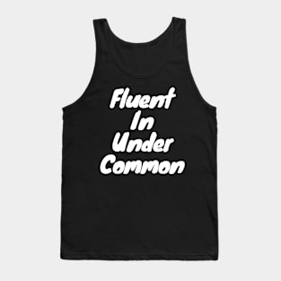 Fluent in under common Tank Top